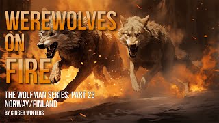 WEREWOLVES ON FIRE: Part 23 of the Wolfman Series