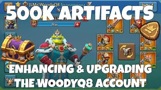 500K ARTIFACTS! ENHANCING & UPGRADING THE WOODYQ8 ACCOUNT! - 11K MAXED ACCOUNT! - Lords Mobile