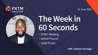 FOMC meeting, Pound & Gold in focus - The week in 60 seconds | FXTM | 15/06/2021