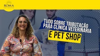 Tudo sobre TRIBUTAÇÃO para clínica VETERINÁRIA e PET SHOP