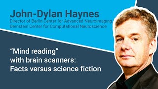 John-Dylan Haynes - “Mind reading” with brain scanners: Facts versus science fiction - Nov 22, 21