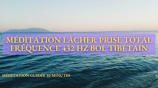 Méditation Lâcher Prise Total Fréquence 432 HZ Bol tibétain