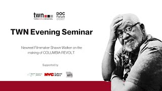 TWN Evening Seminars: Shawn Walker on the making of COLUMBIA REVOLT - a TWN Evening Seminar