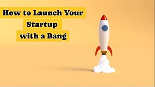 How to Launch Your Startup with a Bang