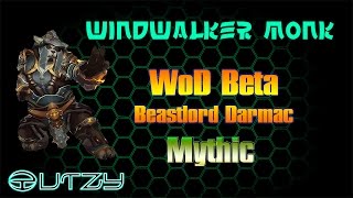 Windwalker Monk Warlords of Draenor Beta - Beastlord Darmac Mythic