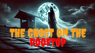 The Ghost on the Rooftop - A True Horror Story | Whispers of the Void MinThy