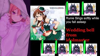 Runie sings while you fall asleep: wedding bell from idol master