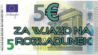 5€ za wjazd na załadunek i wsparcie po chu*u !