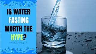 Is Water Fasting Worth the Hype?