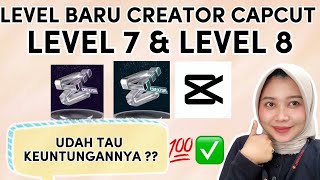 YANG MENARIK DI LEVEL 7 & LEVEL 8 UNTUK CREATOR CAPCUT | TERBARU 2024