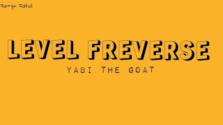 LEVEL FREEVERSE - @YABITheGOAT | LYRICS | Re-yn Rahul