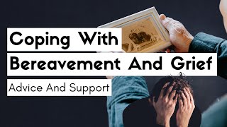 Coping with Bereavement and Grief : Advice and Support