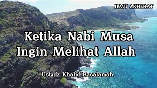 Ketika Nabi Musa Ingin Melihat Allah - Ustadz Khalid Basalamah