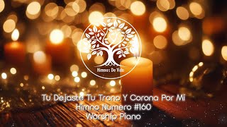 Himnos de Vida Instrumentales Tú Dejaste Tu Trono y Corona por Mí - Piano para Orar y Meditar