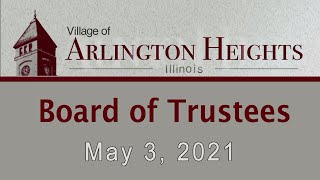 May 3, 2021 -  Board of Trustee Meeting - Village of Arlington Heights, IL