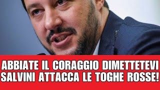 Salvini senza mezzi termini attacca le toghe rosse corrotte!