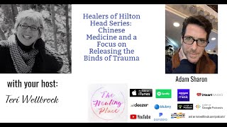 Healers of Hilton Head Series: Adam Sharon - Chinese Medicine and Releasing the Binds of Trauma