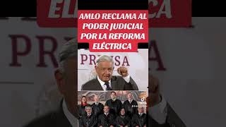 #AMLO EXHIBE Y RECLAMA AL #PODER #JUDICIAL VS LA #REFORMA #ELÉCTRICA