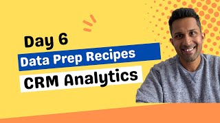 CRM Analytics Free Training (Day 6) - Learn Data Prep Recipes in CRMA