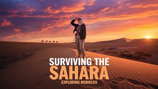 Exploring Morocco: Surviving the Sahara Desert