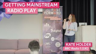 "Getting Mainstream Radio Play" with Kate Holder, BBC Radio 1  | FastForward 2017