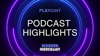 Highlights from the Modern Merchant Podcast by Flxpoint