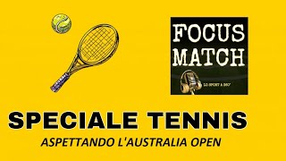 Focus Match - SPECIALE TENNIS: ASPETTANDO AUSTRALIA OPEN