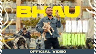 BHAU - Remix PREM DHILLON | SNAPPY | LATEST PUNJABI SONGS 2024