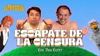 Escápate de tu casa - Ep22: "Escápate de la Censura" con Don Carter