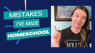 Mistakes I've Made in Homeschool