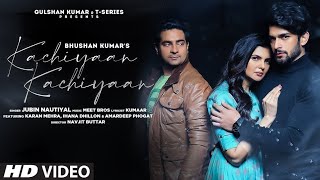 Kachiyaan Kachiyaan (Full Video) Jubin N, Meet Bros | Karan M, Ihana | Navjit B | Hindi Song 2022