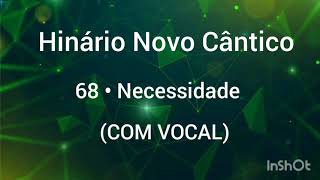 Hinário Novo Cântico: 68 • Necessidade (COM VOCAL)