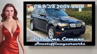 BMW X3 2004 până în 2010 probleme comune, defecte, rechemari și reclamații