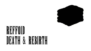 REFFOID: Death & Rebirth