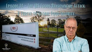 Episode 14 -The JBS Foods Ransomware Attack: A Threat to Global Food Security