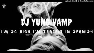 DJ YUNG VAMP - Im So High Im Trappin In Spanish