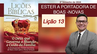 LIÇÃO 13- CAPAD - ESTER A PORTADORA DAS BOAS-NOVAS