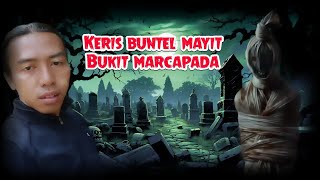 🔴bukit angker....!!!!KERIS BUNTEL M4YIT si media s4ntet