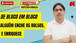 DE BLOCO EM BLOCO ALGUÉM ENCHE OS BOLSOS, E SE ENRIQUECE | SEXTOU COM PROFESSOR REINALDO #4