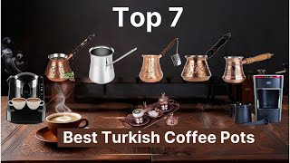 7 Best Turkish Coffee Pots || You NEED in Your Kitchen Right Now