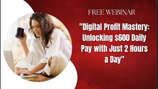 Digital profit mastery: unlock 600 daily pay with just two hours a day!