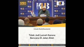 Tidak jadi lemah karena bencana dijalan Allah, Ustadz Khalid Basalamah