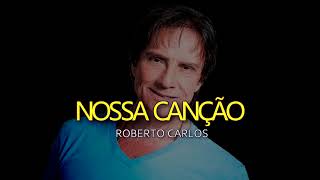 NOSSA CANÇÃO - ROBERTO CARLOS - KARAOKE