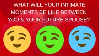 😉🔥😈What Will Your Intimate Moments Be Like With Your Future Spouse? 😉🔥😈Pick A Card Love Reading