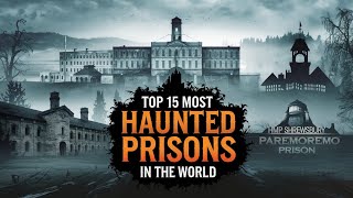 Top 15 Most Haunted Prisons in the World That Will Give You Chills | Chilling Tales from Behind Bars