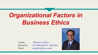 62 - Organizational Factors in Business Ethics - Dr. Bahaudin Mujtaba