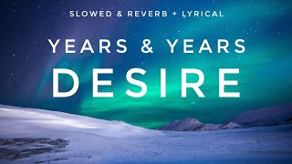 YEARS AND YEARS - DESIRE LYRICS SLOWED REVERB #yearsandyears