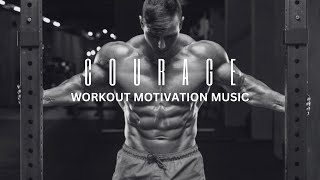 COURAGE - Workout Motivation Music - Gym - Fitness - Cardio - Bodybuilding - Training - Powerful