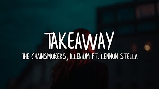 The Chainsmokers, Illenium - Takeaway (Lyrics / Lyric Video) ft. Lennon Stella