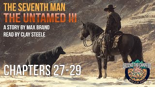 Around the Campfire with Clay Steele: THE UNTAMED III - THE SEVENTH MAN Chapters 27-29